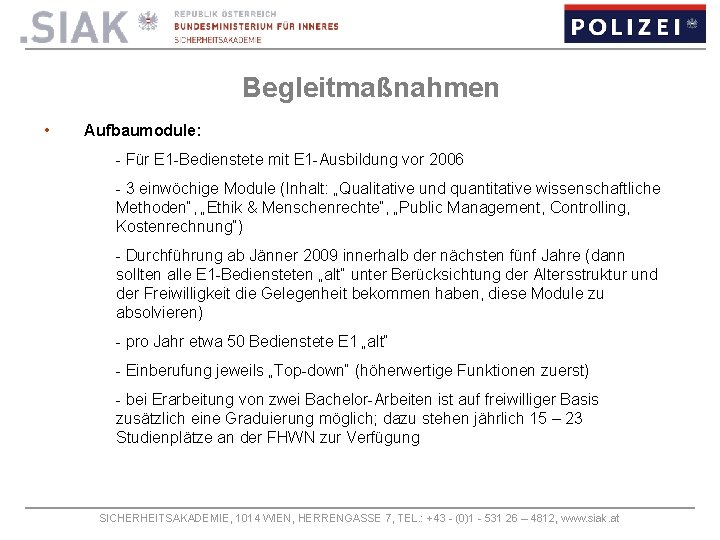 Begleitmaßnahmen • Aufbaumodule: - Für E 1 -Bedienstete mit E 1 -Ausbildung vor 2006