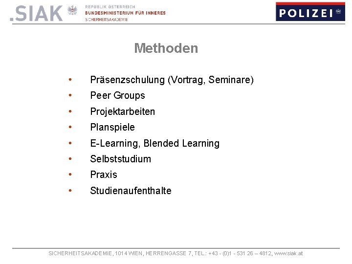 Methoden • Präsenzschulung (Vortrag, Seminare) • Peer Groups • Projektarbeiten • Planspiele • E-Learning,