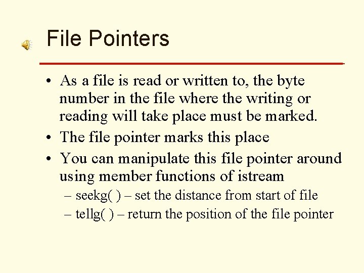 File Pointers • As a file is read or written to, the byte number