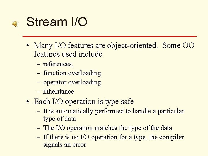 Stream I/O • Many I/O features are object-oriented. Some OO features used include –
