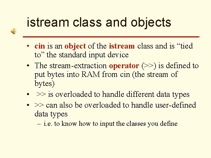 istream class and objects • cin is an object of the istream class and