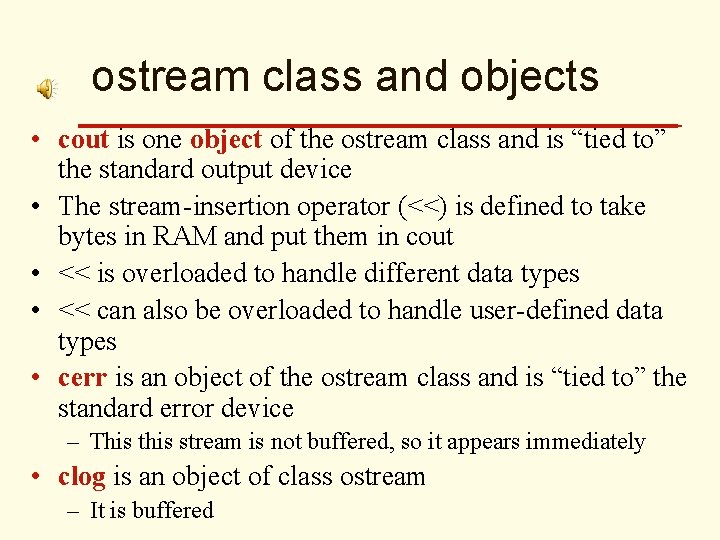ostream class and objects • cout is one object of the ostream class and