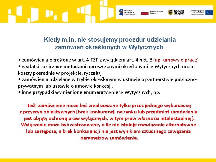 Kiedy m. in. nie stosujemy procedur udzielania zamówień określonych w Wytycznych • zamówienia określone Kiedy m. in. nie stosujemy procedur udzielania zamówień określonych w Wytycznych • zamówienia określone