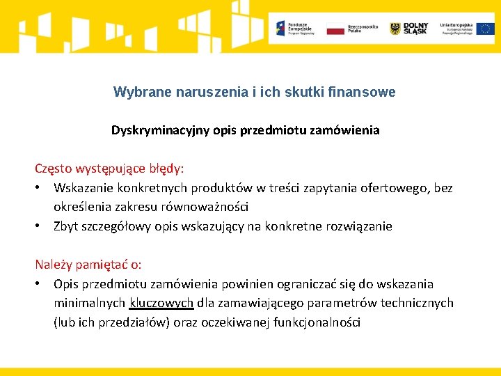 Wybrane naruszenia i ich skutki finansowe Dyskryminacyjny opis przedmiotu zamówienia Często występujące błędy: •