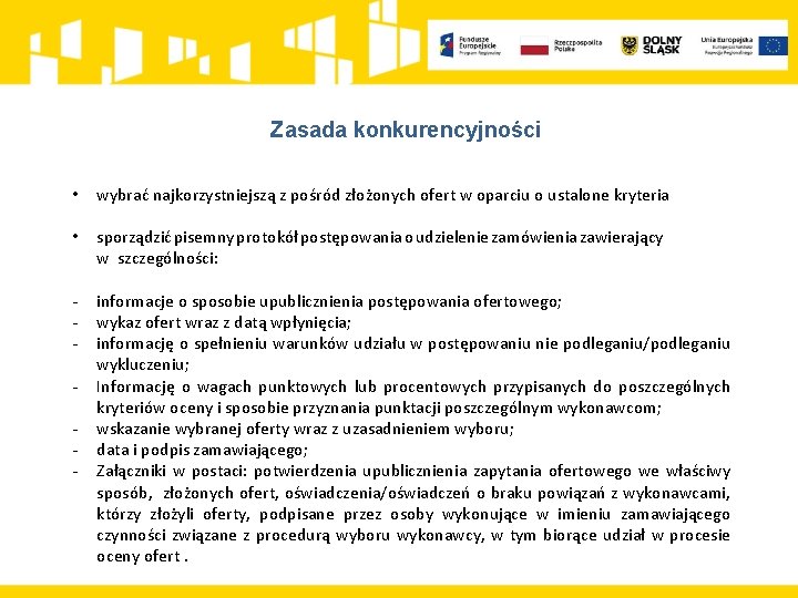 Zasada konkurencyjności • wybrać najkorzystniejszą z pośród złożonych ofert w oparciu o ustalone kryteria