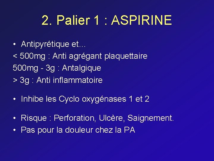 2. Palier 1 : ASPIRINE • Antipyrétique et… < 500 mg : Anti agrégant