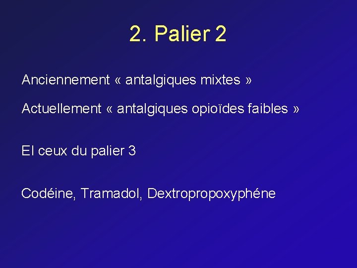 2. Palier 2 Anciennement « antalgiques mixtes » Actuellement « antalgiques opioïdes faibles »