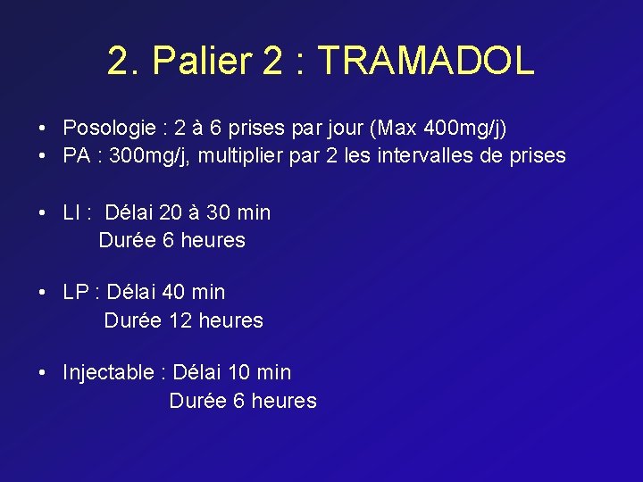 2. Palier 2 : TRAMADOL • Posologie : 2 à 6 prises par jour