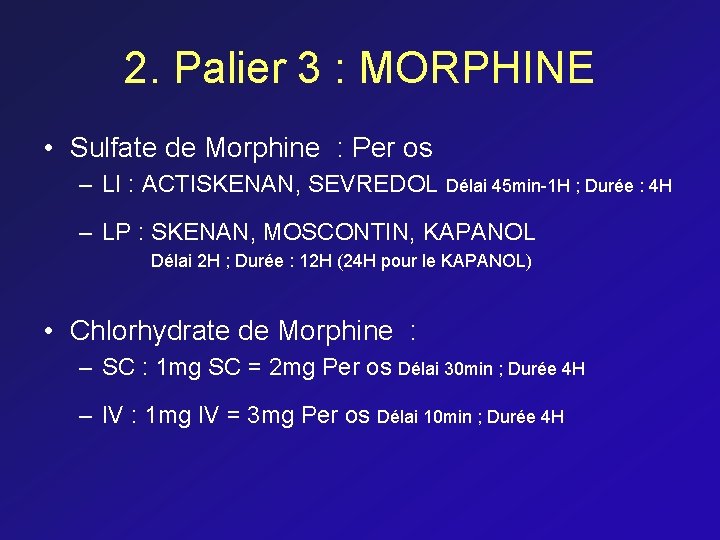 2. Palier 3 : MORPHINE • Sulfate de Morphine : Per os – LI