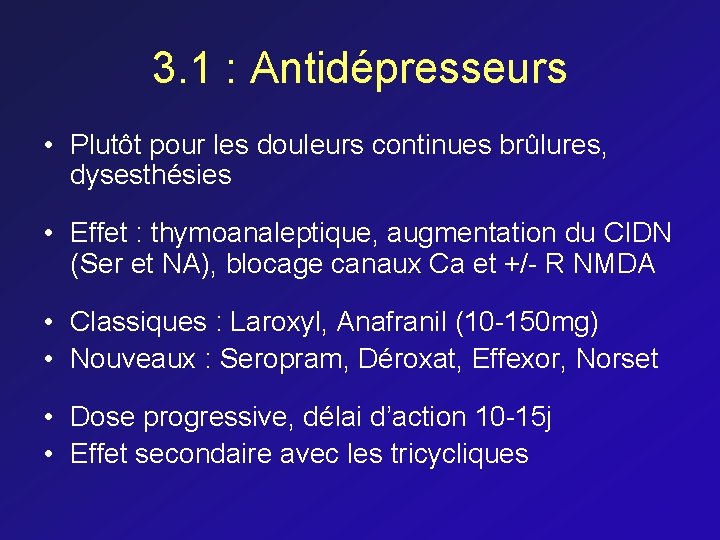 3. 1 : Antidépresseurs • Plutôt pour les douleurs continues brûlures, dysesthésies • Effet