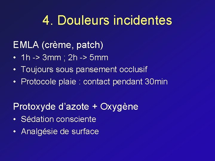 4. Douleurs incidentes EMLA (crème, patch) • 1 h -> 3 mm ; 2