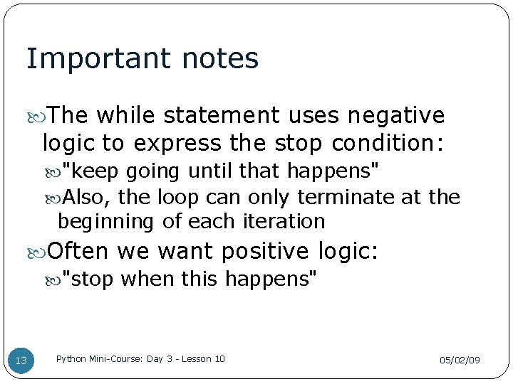 Important notes The while statement uses negative logic to express the stop condition: "keep