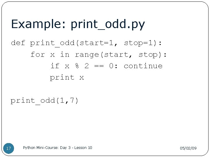 Example: print_odd. py def print_odd(start=1, stop=1): for x in range(start, stop): if x %