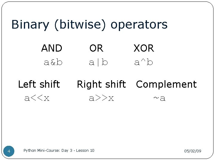 Binary (bitwise) operators 4 AND OR XOR a&b a|b a^b Left shift Right shift