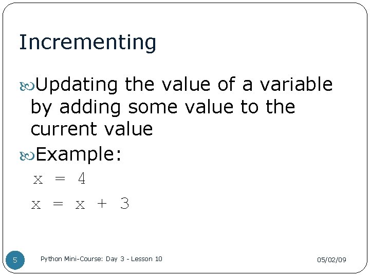 Incrementing Updating the value of a variable by adding some value to the current