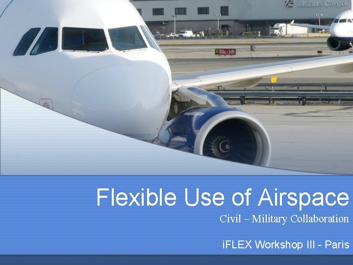 Flexible Use of Airspace Civil – Military Collaboration i. FLEX Workshop III - Paris