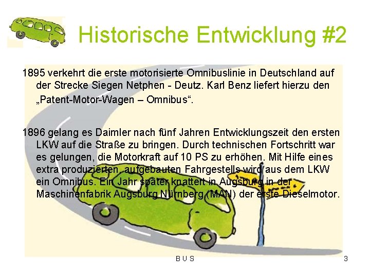 Historische Entwicklung #2 1895 verkehrt die erste motorisierte Omnibuslinie in Deutschland auf der Strecke