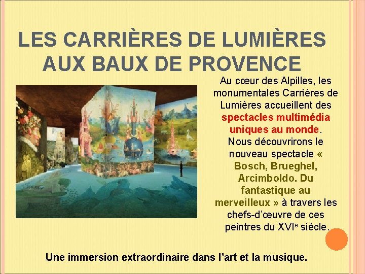 LES CARRIÈRES DE LUMIÈRES AUX BAUX DE PROVENCE Au cœur des Alpilles, les monumentales