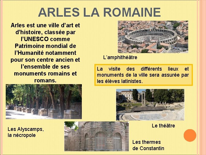 ARLES LA ROMAINE Arles est une ville d’art et d’histoire, classée par l’UNESCO comme