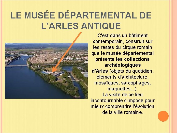 LE MUSÉE DÉPARTEMENTAL DE L’ARLES ANTIQUE C'est dans un bâtiment contemporain, construit sur les