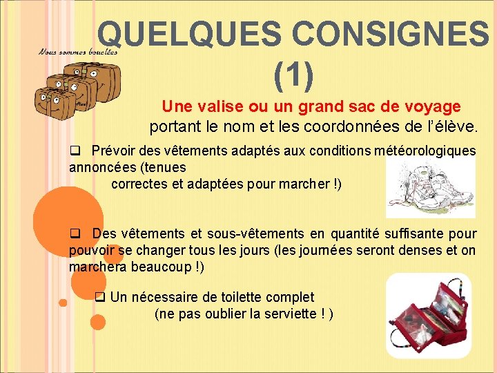 QUELQUES CONSIGNES (1) Une valise ou un grand sac de voyage portant le nom