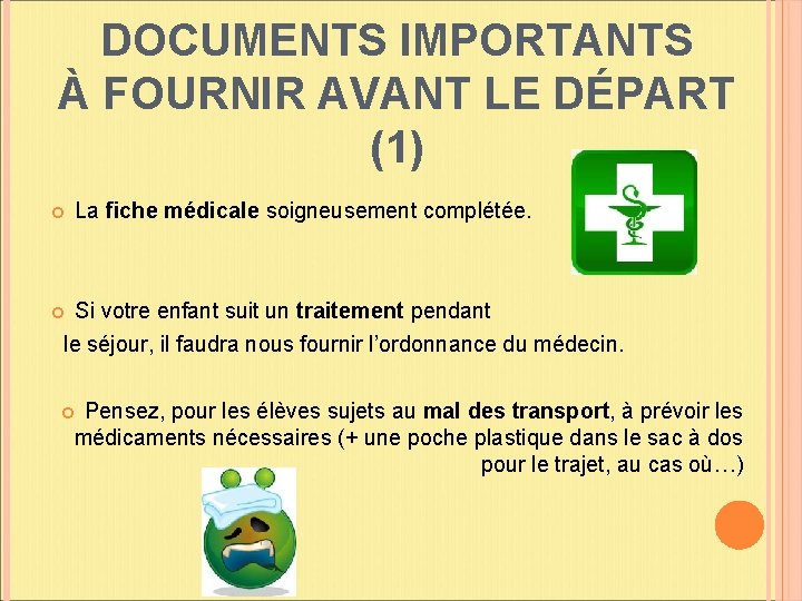 DOCUMENTS IMPORTANTS À FOURNIR AVANT LE DÉPART (1) La fiche médicale soigneusement complétée. Si