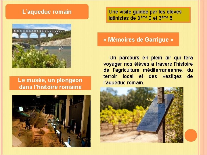 L’aqueduc romain Une visite guidée par les élèves latinistes de 3ème 2 et 3ème