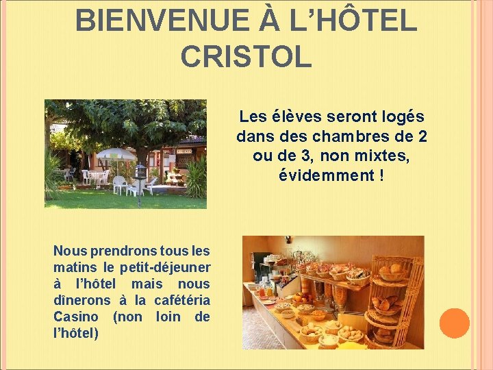 BIENVENUE À L’HÔTEL CRISTOL Les élèves seront logés dans des chambres de 2 ou