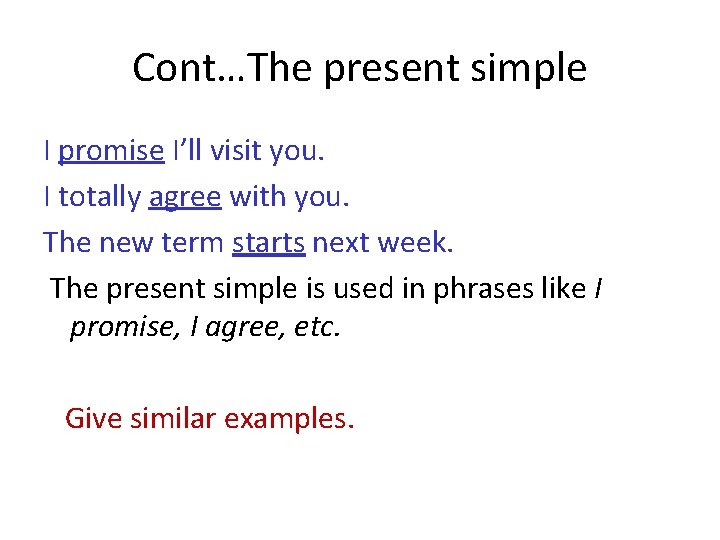 Cont…The present simple I promise I’ll visit you. I totally agree with you. The Cont…The present simple I promise I’ll visit you. I totally agree with you. The