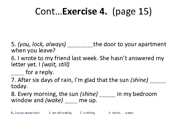 Cont…Exercise 4. (page 15) 5. (you, lock, always) ____the door to your apartment when Cont…Exercise 4. (page 15) 5. (you, lock, always) ____the door to your apartment when