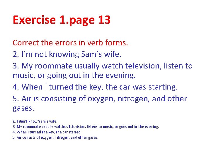 Exercise 1. page 13 Correct the errors in verb forms. 2. I’m not knowing Exercise 1. page 13 Correct the errors in verb forms. 2. I’m not knowing
