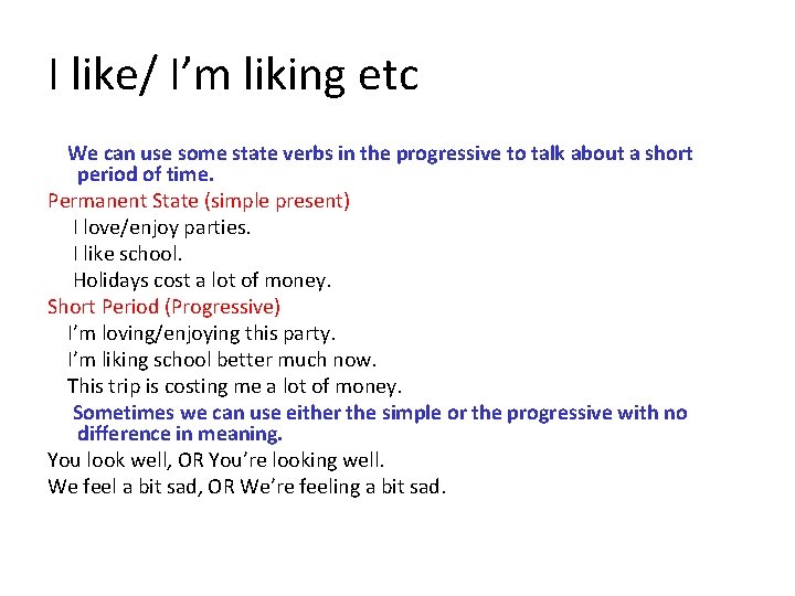 I like/ I’m liking etc We can use some state verbs in the progressive I like/ I’m liking etc We can use some state verbs in the progressive