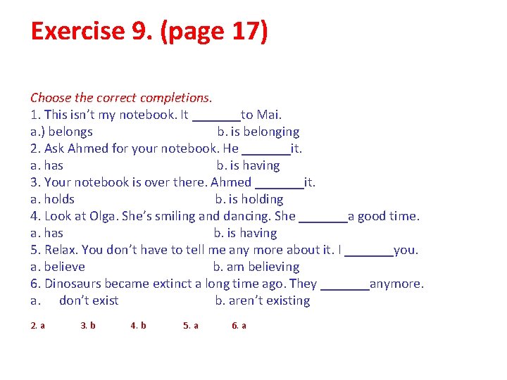 Exercise 9. (page 17) Choose the correct completions. 1. This isn’t my notebook. It Exercise 9. (page 17) Choose the correct completions. 1. This isn’t my notebook. It