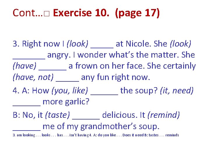 Cont…□ Exercise 10. (page 17) 3. Right now I (look) _____ at Nicole. She Cont…□ Exercise 10. (page 17) 3. Right now I (look) _____ at Nicole. She