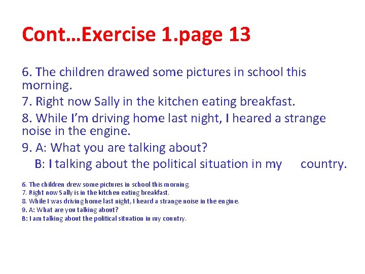 Cont…Exercise 1. page 13 6. The children drawed some pictures in school this morning. Cont…Exercise 1. page 13 6. The children drawed some pictures in school this morning.
