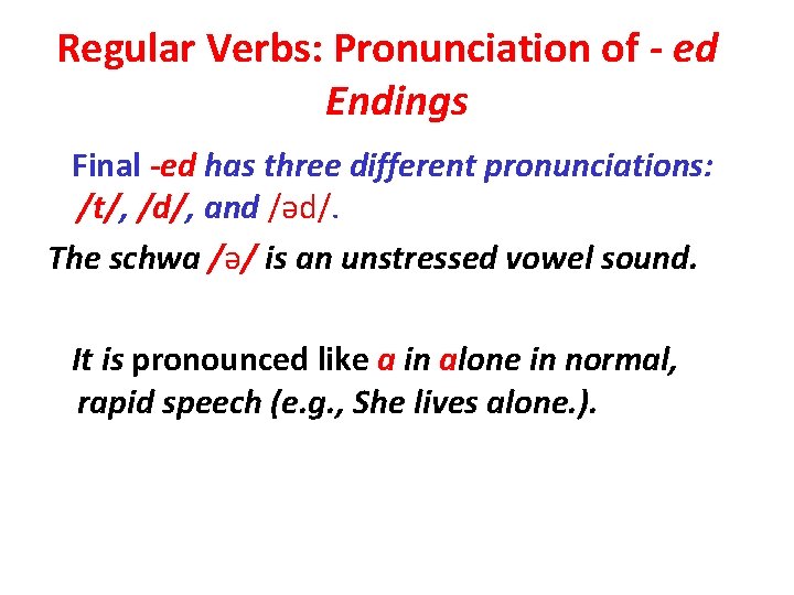 Regular Verbs: Pronunciation of - ed Endings Final -ed has three different pronunciations: /t/, Regular Verbs: Pronunciation of - ed Endings Final -ed has three different pronunciations: /t/,