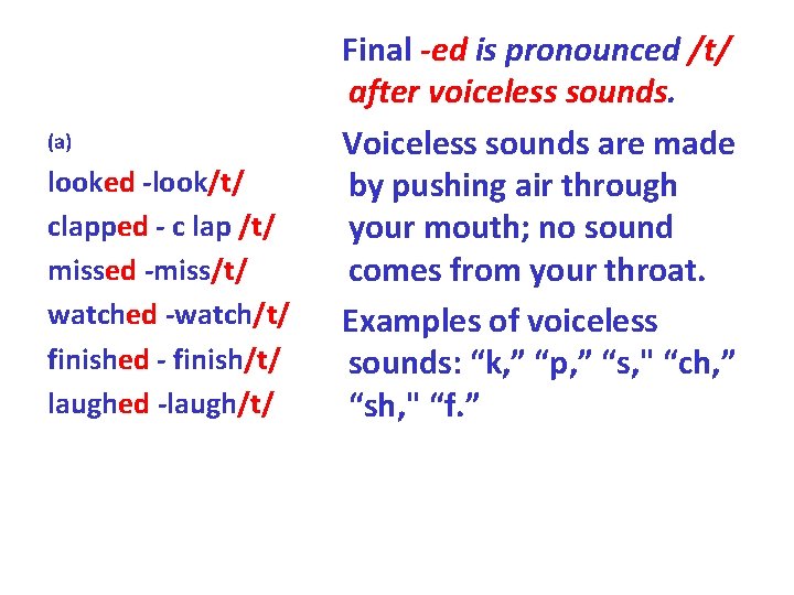 (a) looked -look/t/ clapped - c lap /t/ missed -miss/t/ watched -watch/t/ finished - (a) looked -look/t/ clapped - c lap /t/ missed -miss/t/ watched -watch/t/ finished -