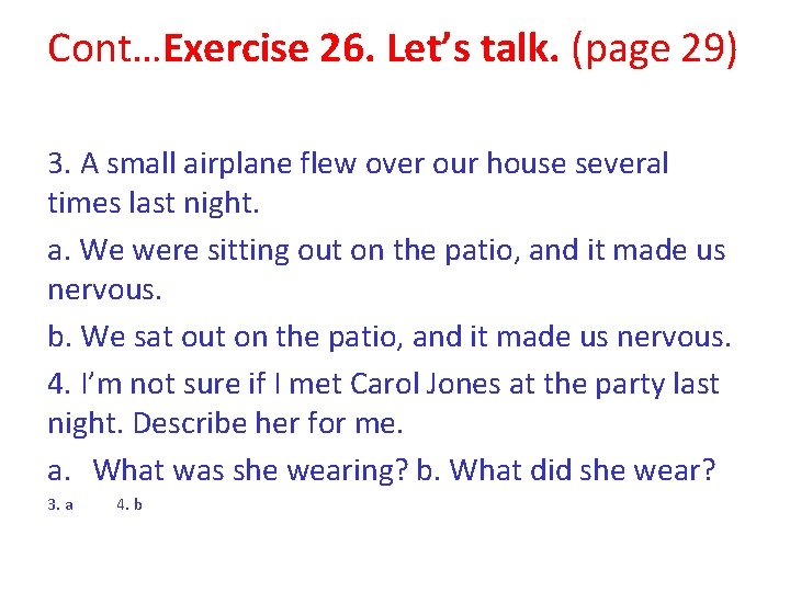 Cont…Exercise 26. Let’s talk. (page 29) 3. A small airplane flew over our house Cont…Exercise 26. Let’s talk. (page 29) 3. A small airplane flew over our house