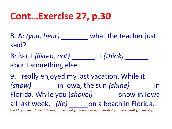 Cont…Exercise 27, p. 30 8. A: (you, hear) _______ what the teacher just said? Cont…Exercise 27, p. 30 8. A: (you, hear) _______ what the teacher just said?