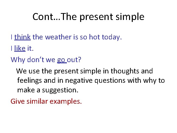 Cont…The present simple I think the weather is so hot today. I like it. Cont…The present simple I think the weather is so hot today. I like it.