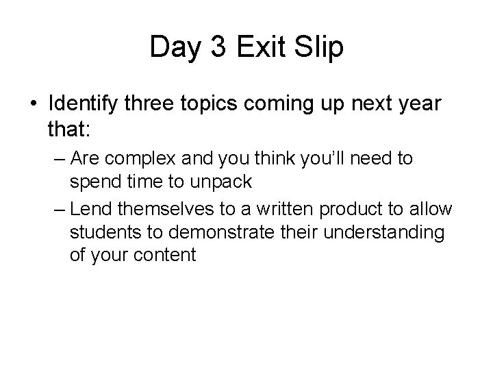 Day 3 Exit Slip • Identify three topics coming up next year that: –