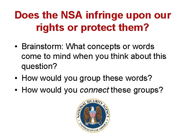 Does the NSA infringe upon our rights or protect them? • Brainstorm: What concepts