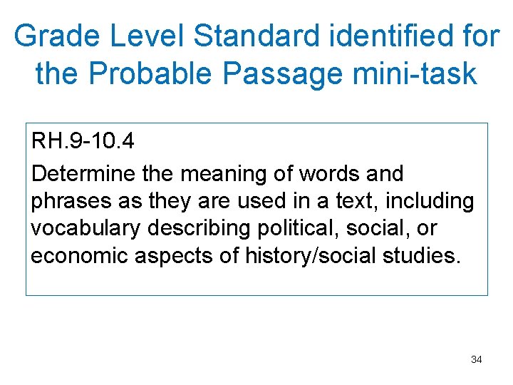 Grade Level Standard identified for the Probable Passage mini-task RH. 9 -10. 4 Determine