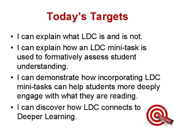 Today’s Targets • I can explain what LDC is and is not. • I