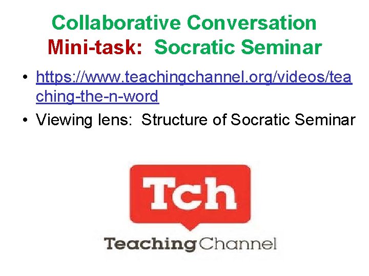 Collaborative Conversation Mini-task: Socratic Seminar • https: //www. teachingchannel. org/videos/tea ching-the-n-word • Viewing lens: