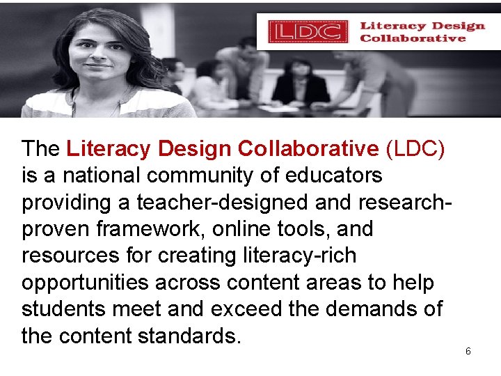 The Literacy Design Collaborative (LDC) is a national community of educators providing a teacher-designed
