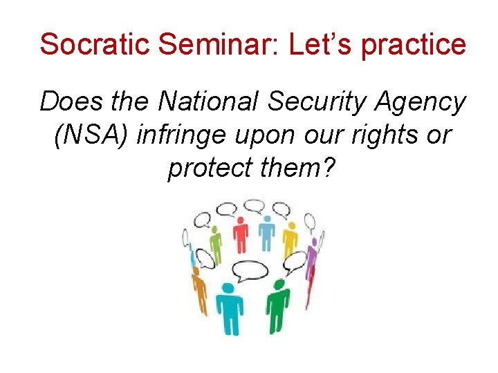 Socratic Seminar: Let’s practice Does the National Security Agency (NSA) infringe upon our rights