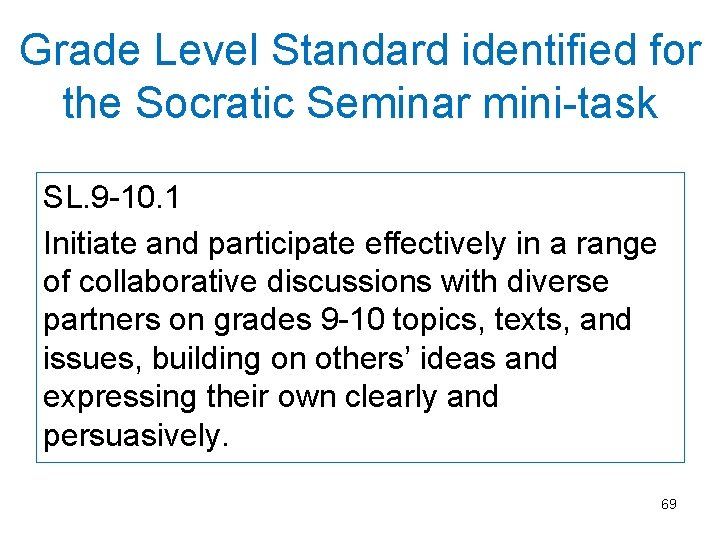 Grade Level Standard identified for the Socratic Seminar mini-task SL. 9 -10. 1 Initiate