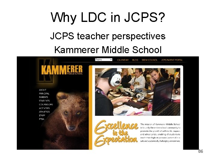 Why LDC in JCPS? JCPS teacher perspectives Kammerer Middle School 86 