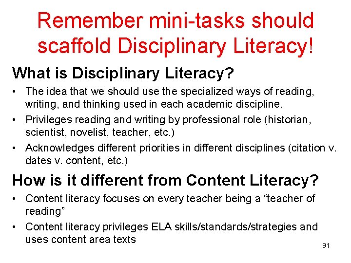 Remember mini-tasks should scaffold Disciplinary Literacy! What is Disciplinary Literacy? • The idea that